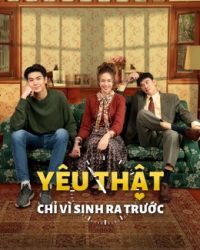 Phim Yêu Thật Chỉ Vì Sinh Ra Trước data-eio=