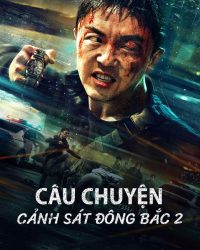 Câu Chuyện Cảnh Sát Đông Bắc 2